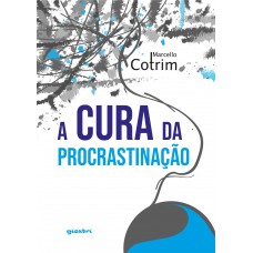 A CURA DA PROCRASTINAÇÃO - Marcello Cotrim (E-book)