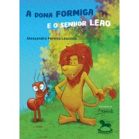 A Dona Formiga e o Senhor Leão - Alessandra Pereira Louzada