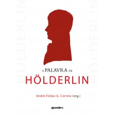 A Palavra de Hölderlin - André Felipe G. Correia