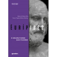 EURÍPIDES - O dramaturgo das paixões - Maria de Fátima Silva e Tereza Virgínia Ribeiro Barbosa