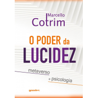 O PODER DA LUCIDEZ: metaverso e psicologia - Marcello Cotrim (E-book)