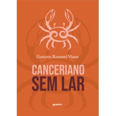 CANCERIANO SEM LAR - Gustavo Rossetti Viana