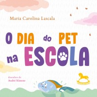 O Dia do Pet na Escola - Maria Carolina Lascala