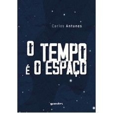 O Tempo é o Espaço - Carlos Antunes