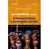 O Pirata Grilheta e os Dragões do Mar: Série Manolengo Rei • Volume 1- Luiz Eduardo de Carvalho