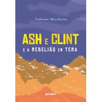 Ash e Clint e a Rebelião em Tera - Fabiano Marchetto