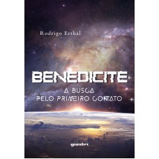 Benedicite - A Busca Pelo Primeiro Contato - Rodrigo Erthal