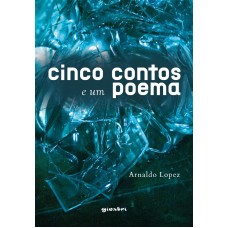 Cinco contos e um poema - Arnaldo Lopez