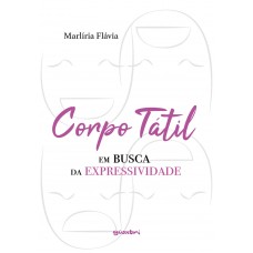 Corpo Tátil: Em busca da expressividade - Marlíria Flávia (E-book)