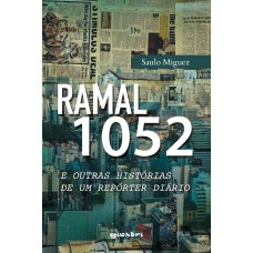 Ramal 1052 e outras histórias de um repórter diário - Saulo Miguez