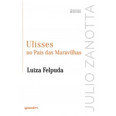 Ulisses no país das maravilhas | Luiza Felpuda | Que graça tem esfaquear o travesseiro? - vol. 4 - Julio Zanotta