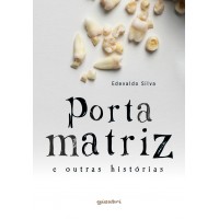 Porta Matriz e Outras Histórias - Edevaldo Silva