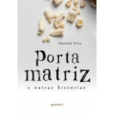 Porta Matriz e Outras Histórias - Edevaldo Silva