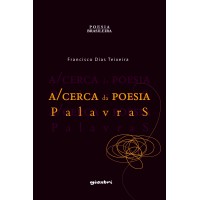 A/Cerca da Poesia: Palavras - Francisco Dias Teixeira