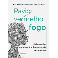 Pavio Vermelho Fogo – diálogos sobre um laboratório de dramaturgia para mulheres - Carina Murias (org.)