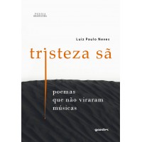 Tristeza Sã – Poemas que não viraram músicas - Luiz Paulo Neves