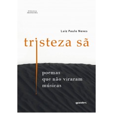 Tristeza Sã – Poemas que não viraram músicas - Luiz Paulo Neves