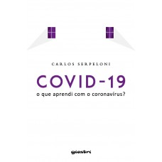 COVID 19 – O que Aprendi com o Coronavírus - Carlos Serpeloni
