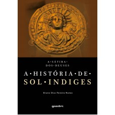 A Sátira dos Deuses: A história de Sol Indiges - Bruno Dias Pereira Nunes