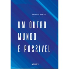 Um Outro Mundo é Possível - Aurélio Molina