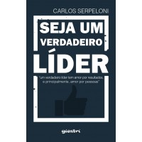 Seja um Verdadeiro Líder - Carlos Serpeloni