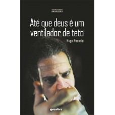 Até que Deus é um Ventilador de Teto - Hugo Possolo