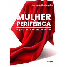 Mulher periférica – super-heroína das periferias - Johnny da Silva Carvalho