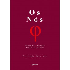 Os nós: Homem Deus Religião - Homem e os Homens - Fernando Sapucahy