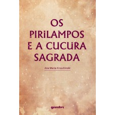 Os Pirilampos e a Cucura Sagrada - Ana Maria Kroschinski