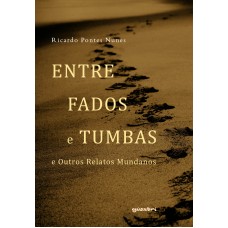 Entre Fados e Tumbas: e Outros Relatos Mundanos - Ricardo Pontes Nunes