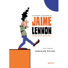 As aventuras e desventuras de Jaime Lennon, dramaturgo marginal - Leonardo Cortez