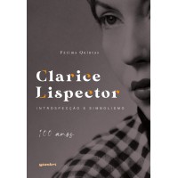 Clarice Lispector: introspecção e simbolismo - 100 anos - Fátima Quintas