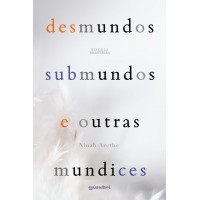 Desmundos, submundos e outras mundices - Ninah Arethe