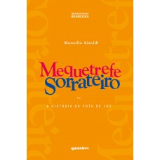 Mequetrefe Sorrateiro ou A história do pote de luz - Marcello Airoldi