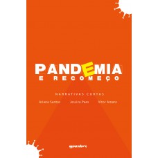 Pandemia e recomeço – narrativas curtas - Ariana Santos, Jessica Paes e Vitor Amato
