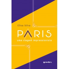 Paris – uma viagem impressionista - Elisa Silva