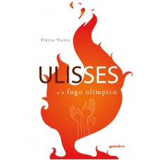 Ulisses e o fogo olímpico - Flávio Vieira