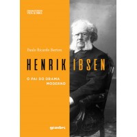 HENRIK IBSEN - O pai do drama moderno - Paulo Ricardo Berton