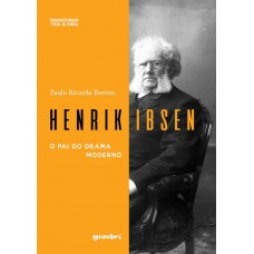 HENRIK IBSEN - O pai do drama moderno - Paulo Ricardo Berton