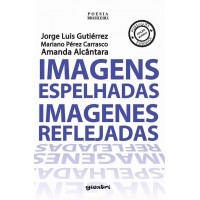 Imagens Espelhadas Imagens Reflejadas - Jorge Luis Gutiérrez, Mariano Pérez Carrasco e Amanda Alcântara