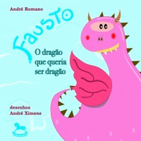 Fausto - O dragão que queria ser dragão - André Romano