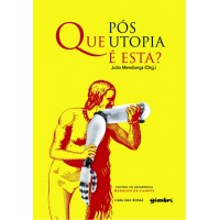 Que pós-utopia é esta? - Org: Julio Mendonça