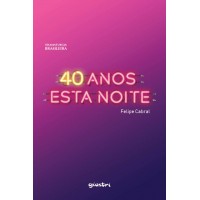 40 Anos Esta Noite - Felipe Cabral