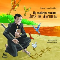 Os canários cantam José de Anchieta - Maria Luiza Ervilha