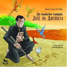 Os canários cantam José de Anchieta - Maria Luiza Ervilha