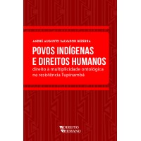 POVOS INDÍGENAS E DIREITOS HUMANOS: direito à multiplicidade ontológica na resistência Tupinambá - 	André Augusto Salvador Bezerra