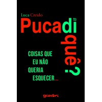 Pucadiquê? Coisas que eu não queria esquecer... - Luca Creido