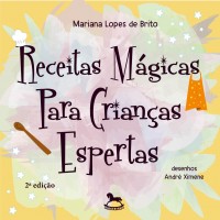 Receitas Mágicas Para Crianças Espertas - 2ª Ed. - Mariana Lopes de Brito