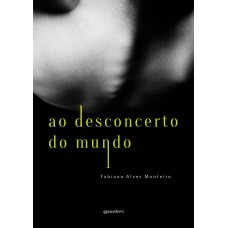 Ao Desconcerto do Mundo - Fabiana Alves Monteiro