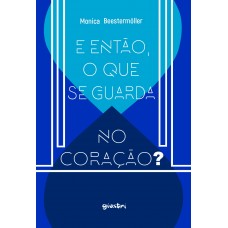 E então, o que se guarda no coração? - Monica Beestermöller